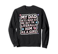 My Dad Gets Mad Me But Im Literally Sweatshirt - Fun Novelty Design Unisex - T-Shirt, Sweatshirt, Hoodie
