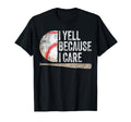 I Yell Because I Care Funny Baseball T-Shirt - Aesthetic Graphic Unisex - T-Shirt, Sweatshirt, Hoodie