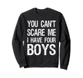 You Cant Scare Me I Have Four Mom 4 Sweatshirt - Graphic Print Men Women - T-Shirt, Sweatshirt, Hoodie