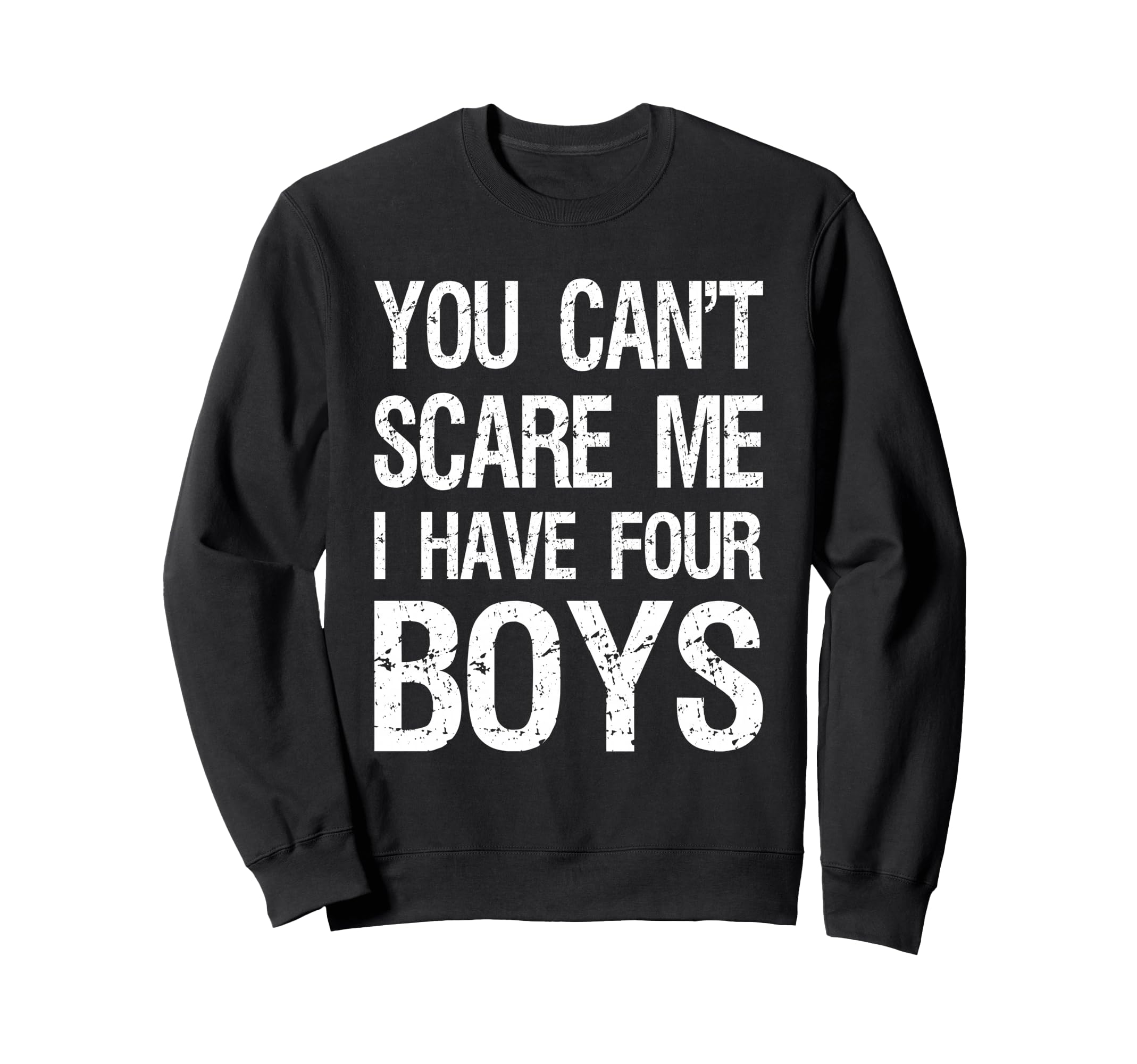 You Cant Scare Me I Have Four Mom 4 Sweatshirt - Graphic Print Men Women - T-Shirt, Sweatshirt, Hoodie