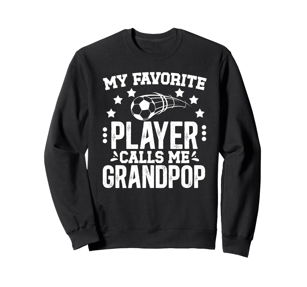 My Favorite Soccer Player Grandpop Sweatshirt - Trendy Graphic Unisex - T-Shirt, Sweatshirt, Hoodie