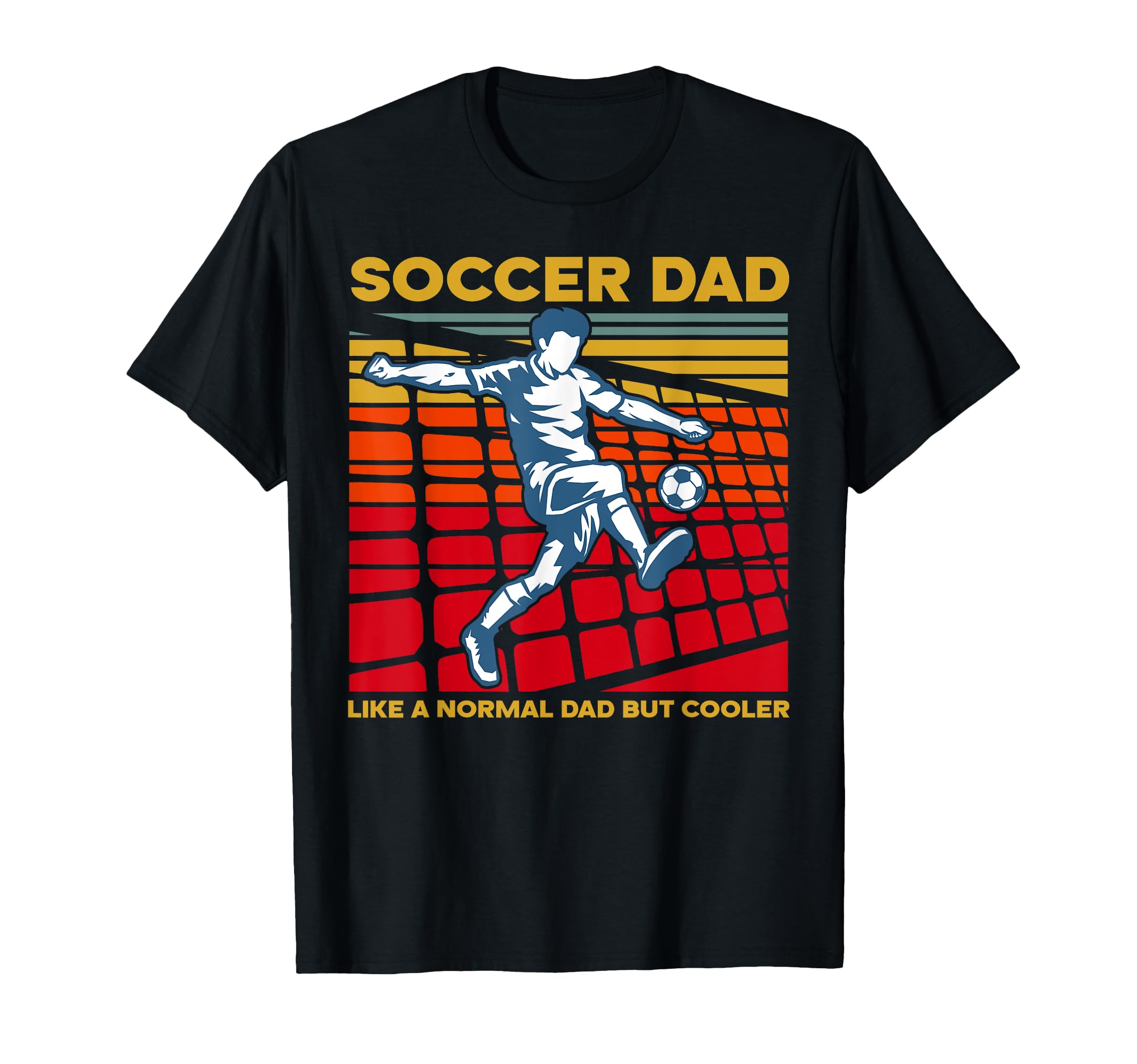 Soccer Dad Like Normal But Cooler T-Shirt - Casual Everyday Wear Unisex - T-Shirt, Sweatshirt, Hoodie