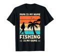 Papa Is My Name Fishing Is My Game T-Shirt - Novelty Apparel Men Women - T-Shirt, Sweatshirt, Hoodie