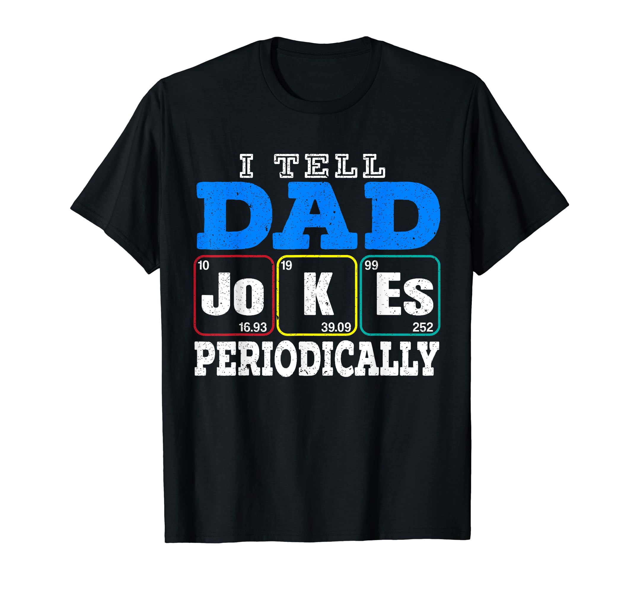 I Tell Dad Jokes Periodically Dad T-Shirt - Fun Novelty Design Men Women - T-Shirt, Sweatshirt, Hoodie