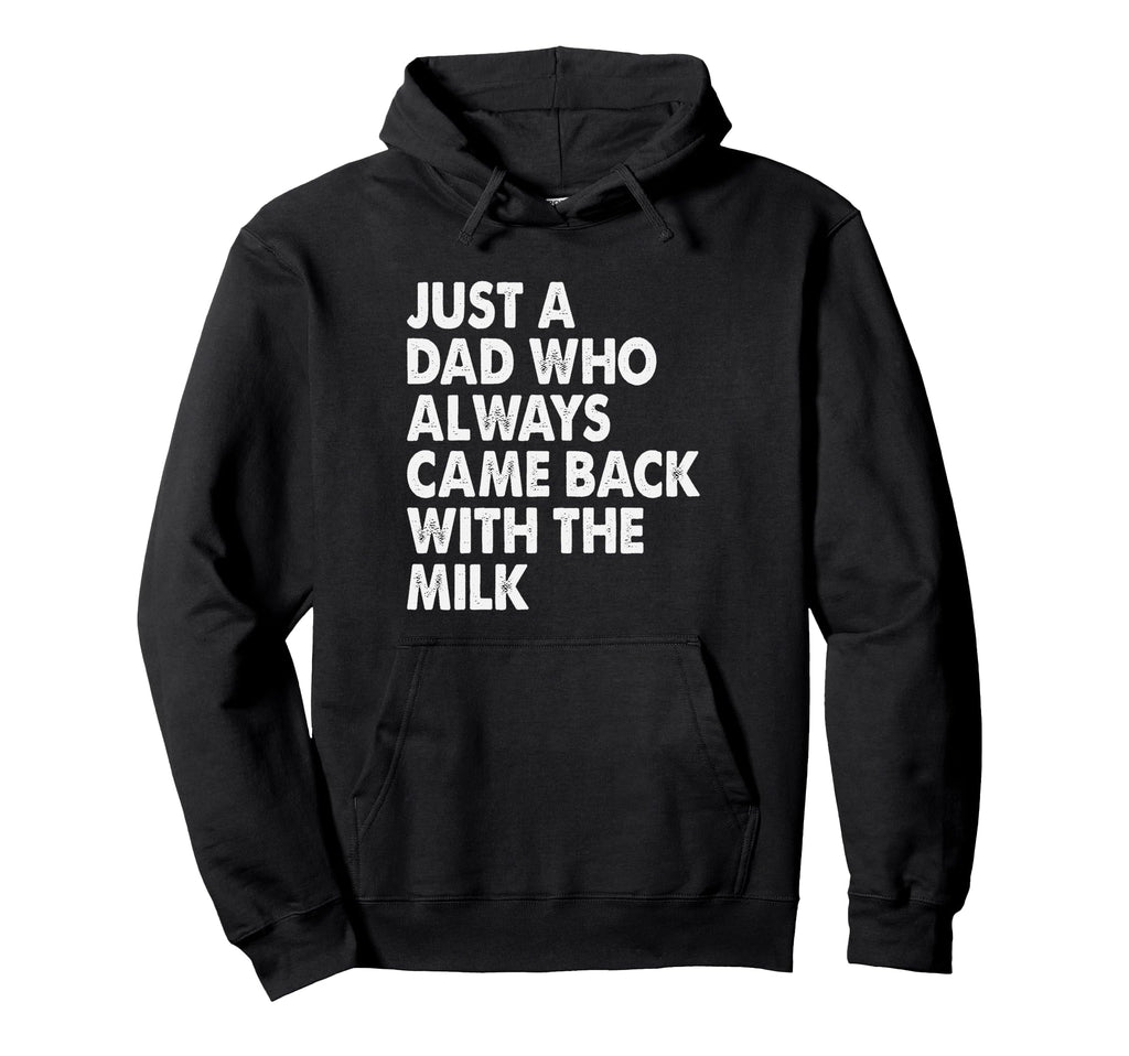 Just Dad Who Always Came Back Milk Funny Hoodie - Minimalist Print Unisex - T-Shirt, Sweatshirt, Hoodie