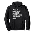 Just Dad Who Always Came Back Milk Funny Hoodie - Minimalist Print Unisex - T-Shirt, Sweatshirt, Hoodie