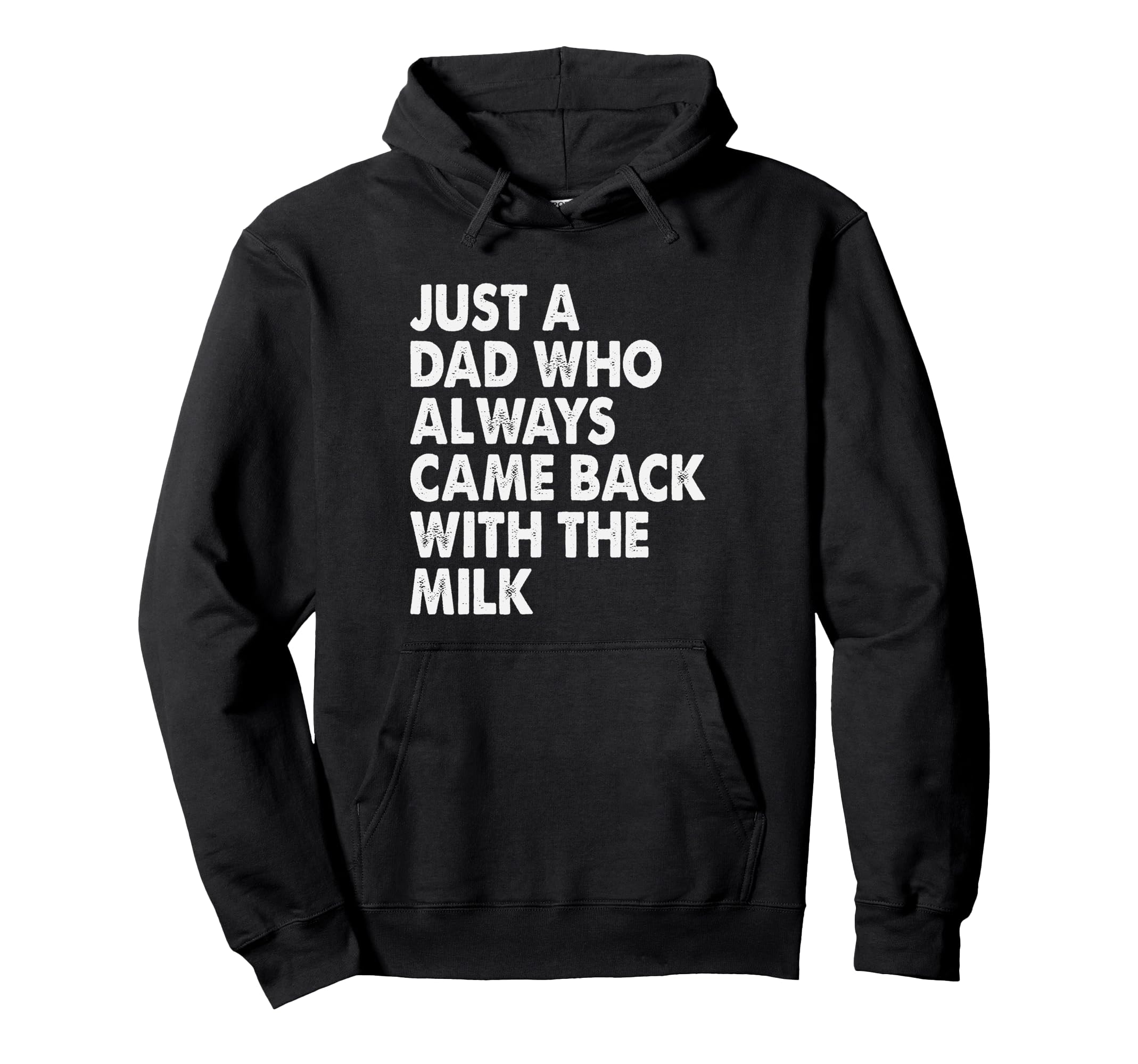 Just Dad Who Always Came Back Milk Funny Hoodie - Minimalist Print Unisex - T-Shirt, Sweatshirt, Hoodie