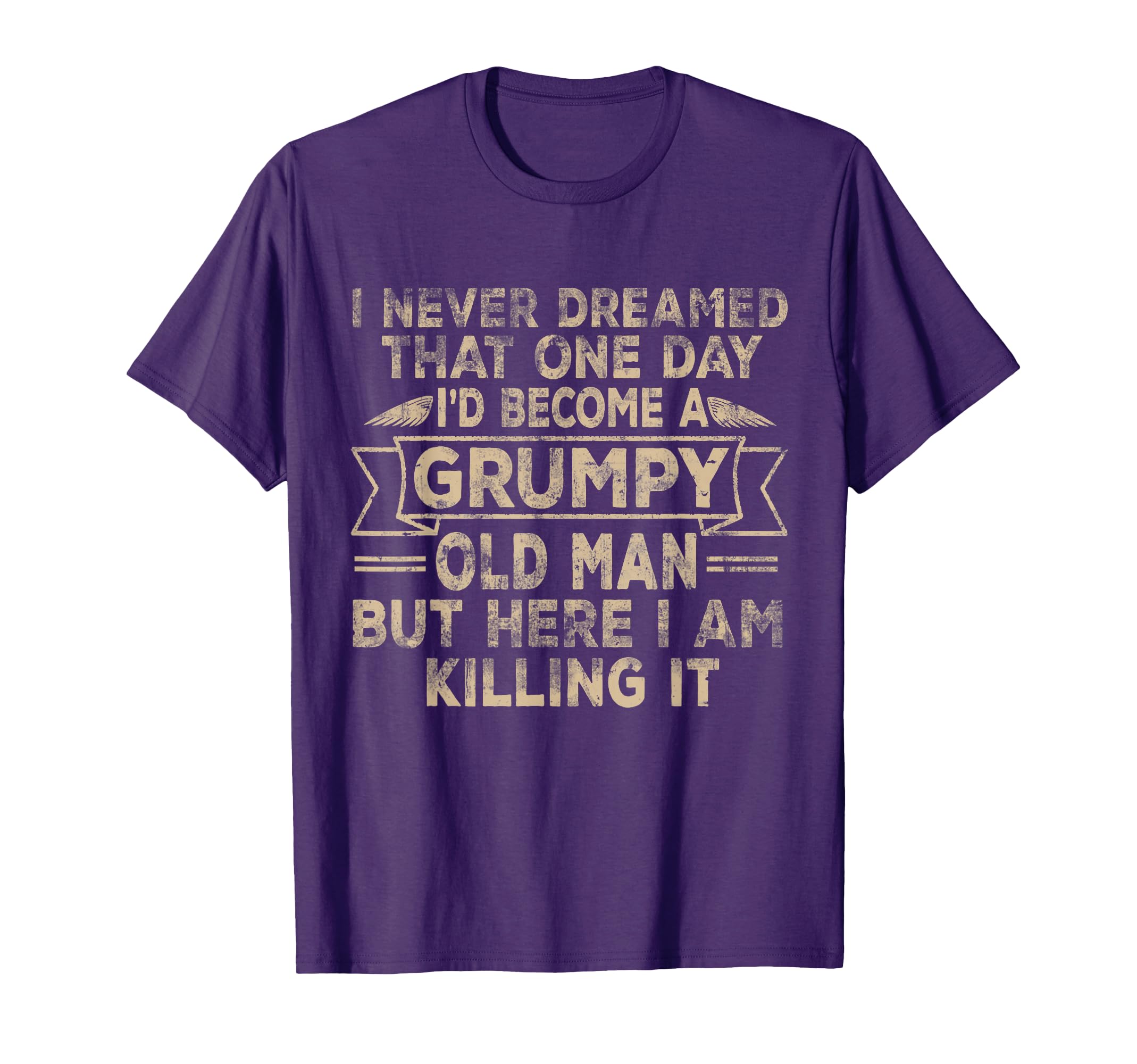 Grumpy Old Here I Am Killing It T-Shirt - Streetwear Style for Adults - T-Shirt, Sweatshirt, Hoodie