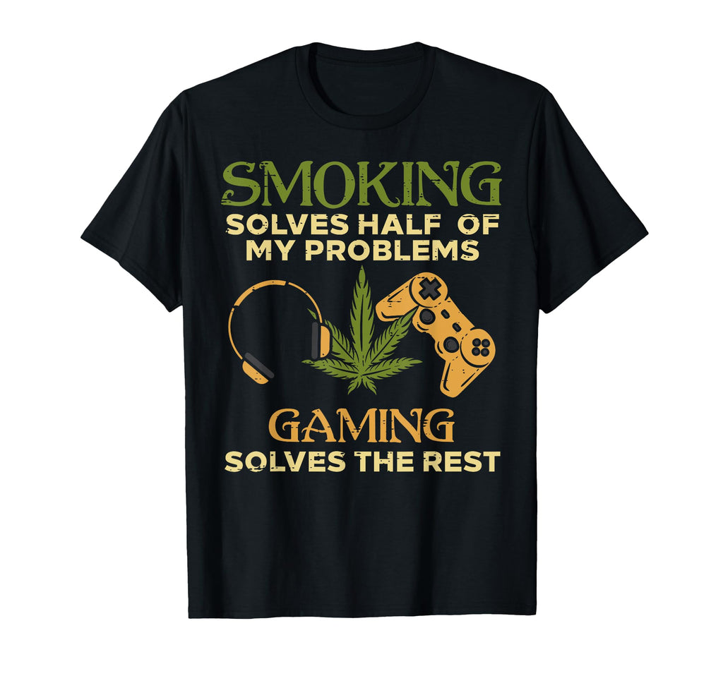 Smoking Solves Half Problem Gaming Funny T-Shirt - Trendy Graphic Unisex - T-Shirt, Sweatshirt, Hoodie