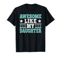 Awesome Like My Daughter Funny Dad T-Shirt - Minimalist Print Unisex - T-Shirt, Sweatshirt, Hoodie