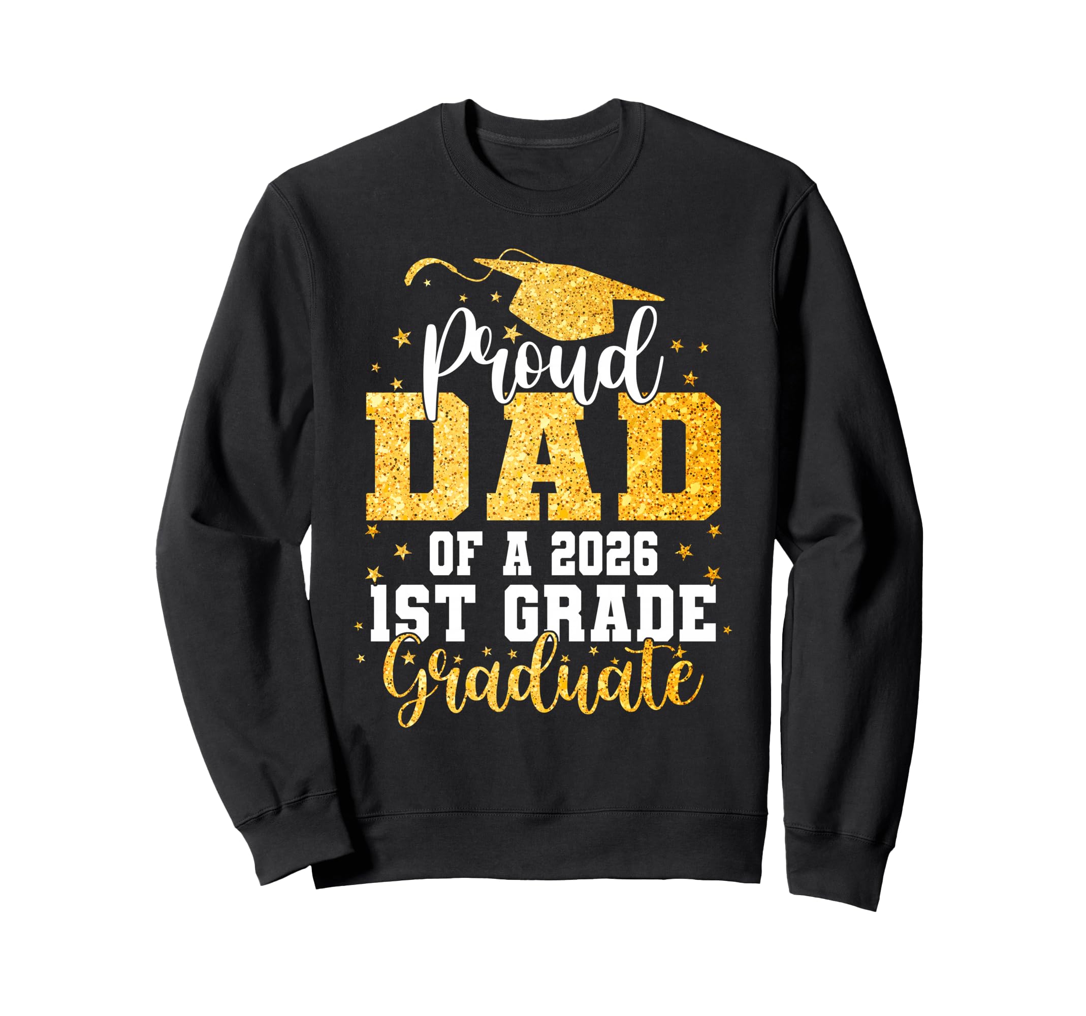 Proud Dad Class 2026 1St Grade Sweatshirt - Graphic Print Men Women - T-Shirt, Sweatshirt, Hoodie