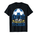 I May Not Play But I Know How To Cheer T-Shirt - Unique Graphic Men Women - T-Shirt, Sweatshirt, Hoodie