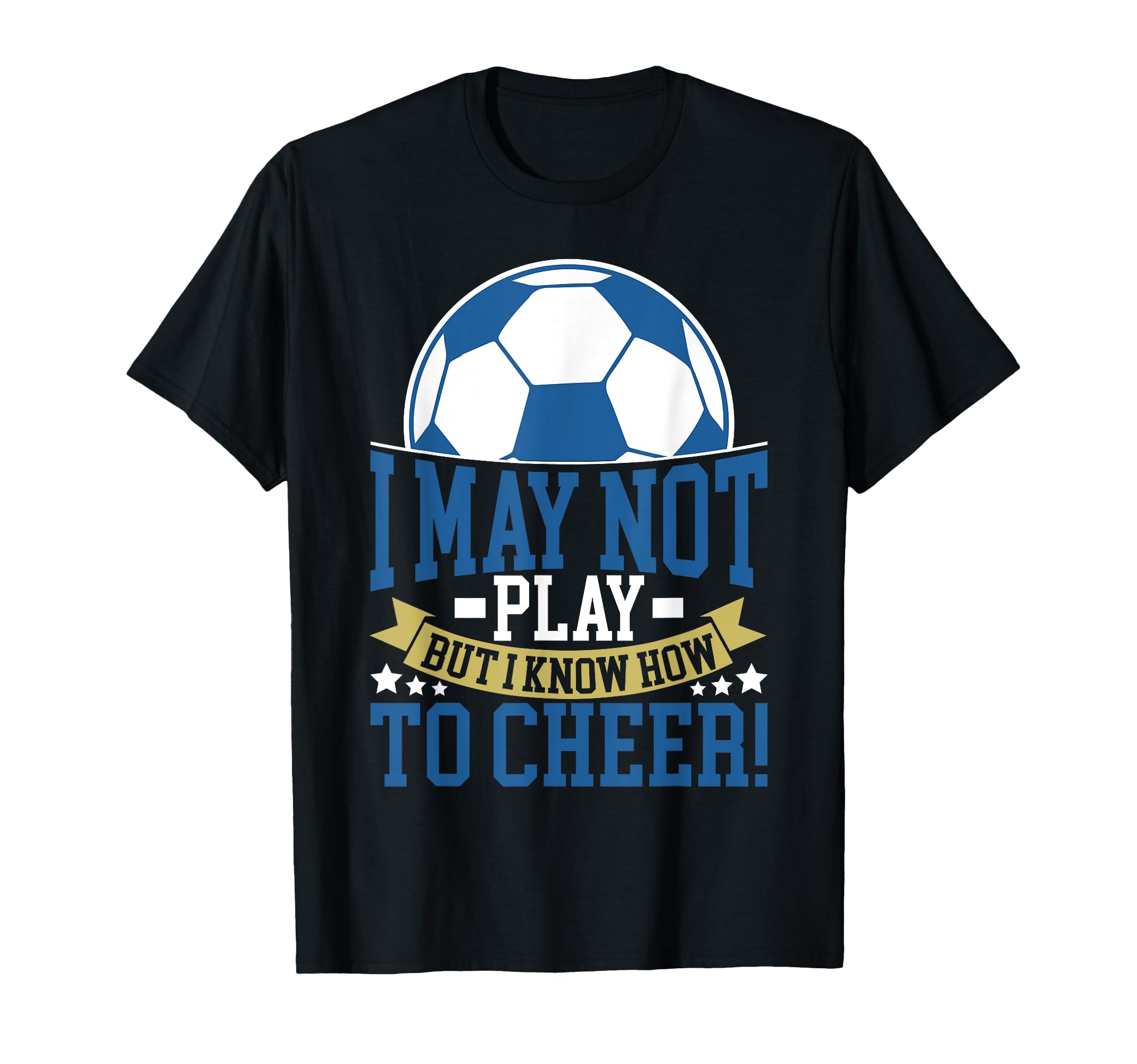 I May Not Play But I Know How To Cheer T-Shirt - Unique Graphic Men Women - T-Shirt, Sweatshirt, Hoodie