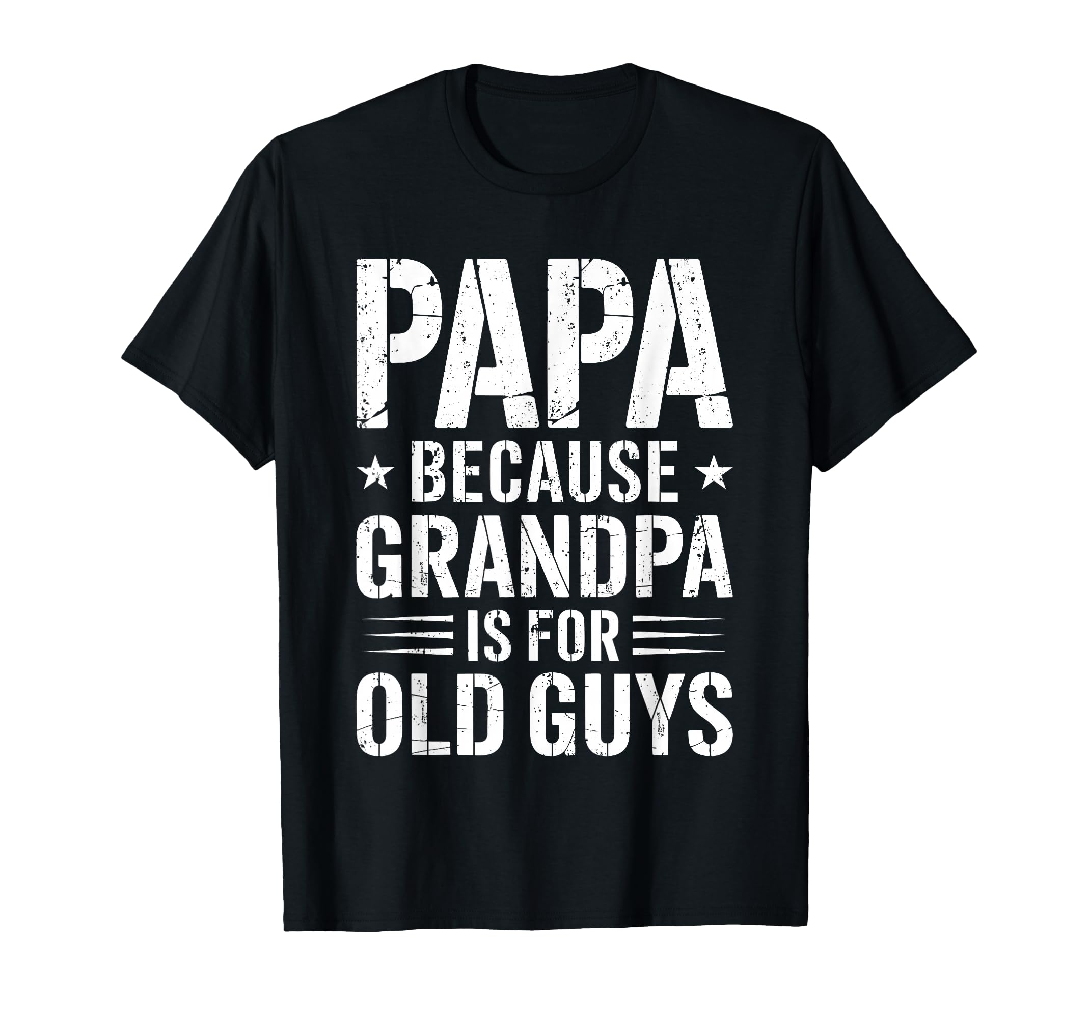 Papa Because Grandpa Is Old Guys T-Shirt - Trendy Graphic for Adults - T-Shirt, Sweatshirt, Hoodie