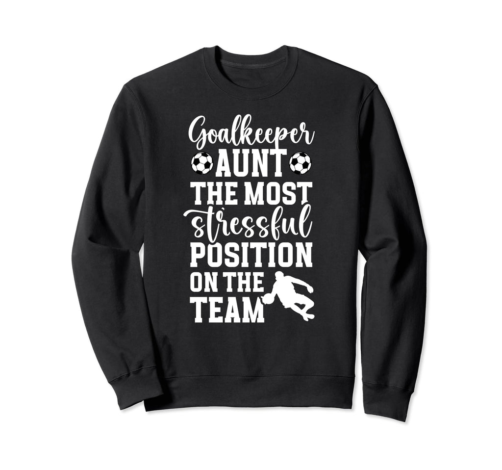 Funny Soccer Goalkeeper Aunt Soccer Sweatshirt - Unique Graphic Unisex - T-Shirt, Sweatshirt, Hoodie