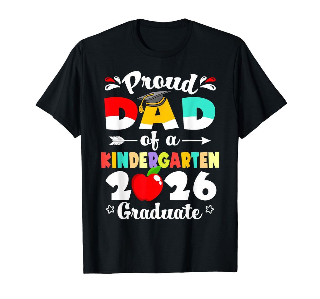 Proud Dad Kindergarten Graduate T-Shirt - Casual Everyday Wear Unisex - T-Shirt, Sweatshirt, Hoodie