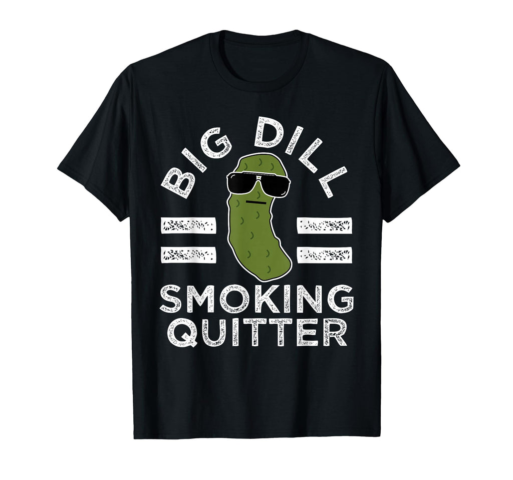 Pickle Pun Big Dill Smoking Quitter T-Shirt - Fun Novelty Design Unisex - T-Shirt, Sweatshirt, Hoodie