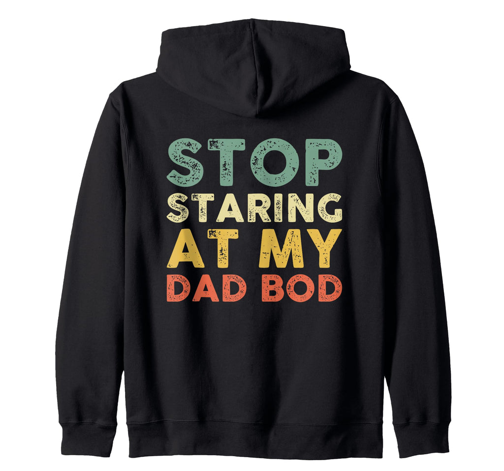Stop Staring My Dad Bod Fathers Day Hoodie - Aesthetic Graphic Unisex - T-Shirt, Sweatshirt, Hoodie