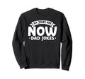 My Jokes Are Now Dad Jokes Fathers Day Sweatshirt - Streetwear Style Unisex - T-Shirt, Sweatshirt, Hoodie