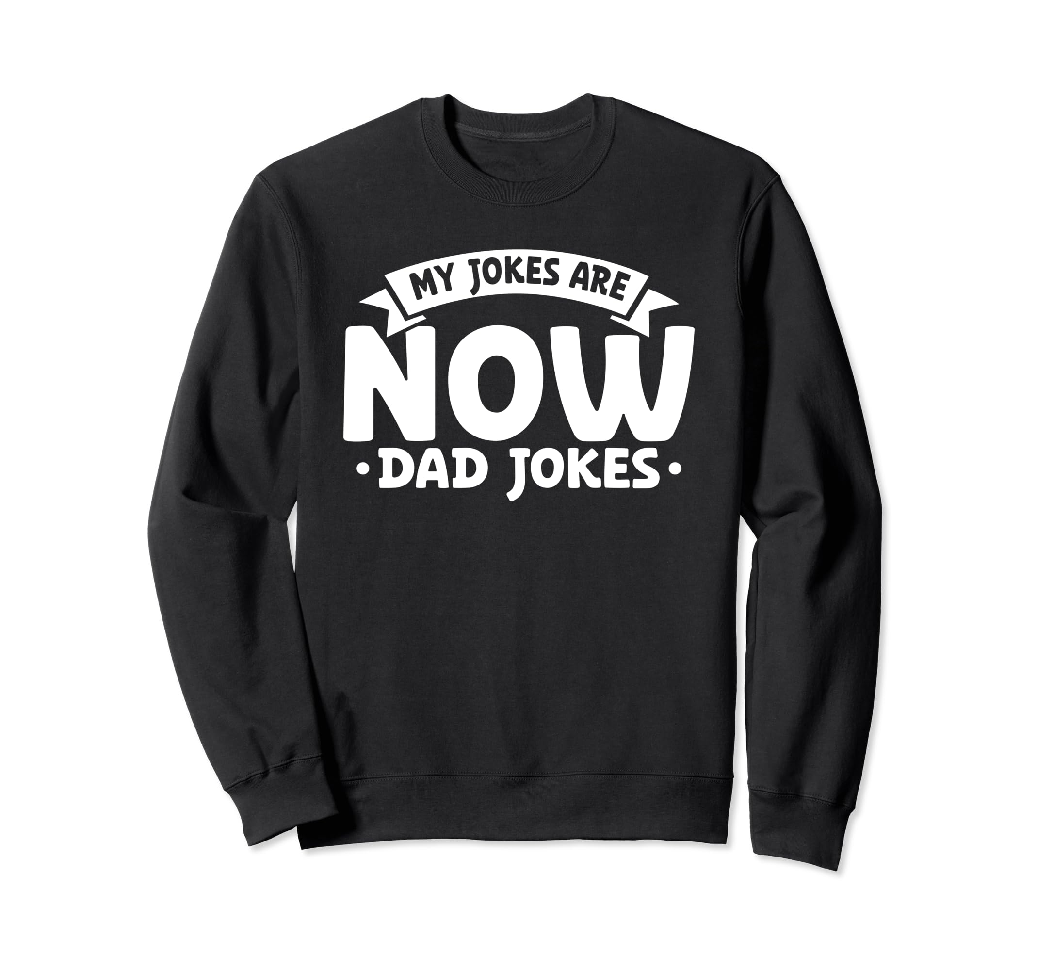 My Jokes Are Now Dad Jokes Fathers Day Sweatshirt - Streetwear Style Unisex - T-Shirt, Sweatshirt, Hoodie
