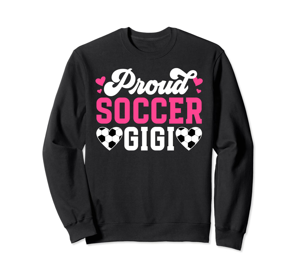 Proud Soccer Gigi Soccer Player Gigi Sweatshirt - Trendy Graphic Men Women - T-Shirt, Sweatshirt, Hoodie
