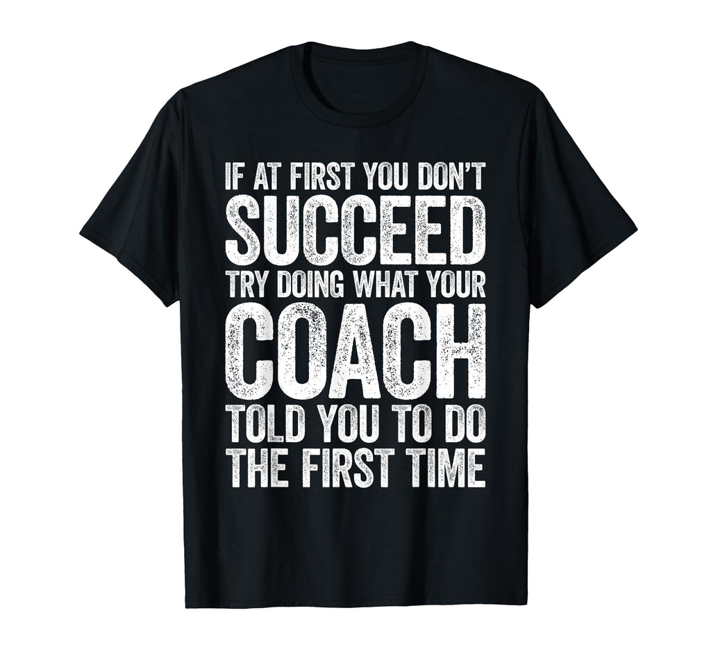 If First You Dont Succeed Try Doing What T-Shirt - Novelty Apparel Unisex - T-Shirt, Sweatshirt, Hoodie