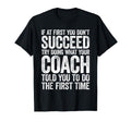 If First You Dont Succeed Try Doing What T-Shirt - Novelty Apparel Unisex - T-Shirt, Sweatshirt, Hoodie