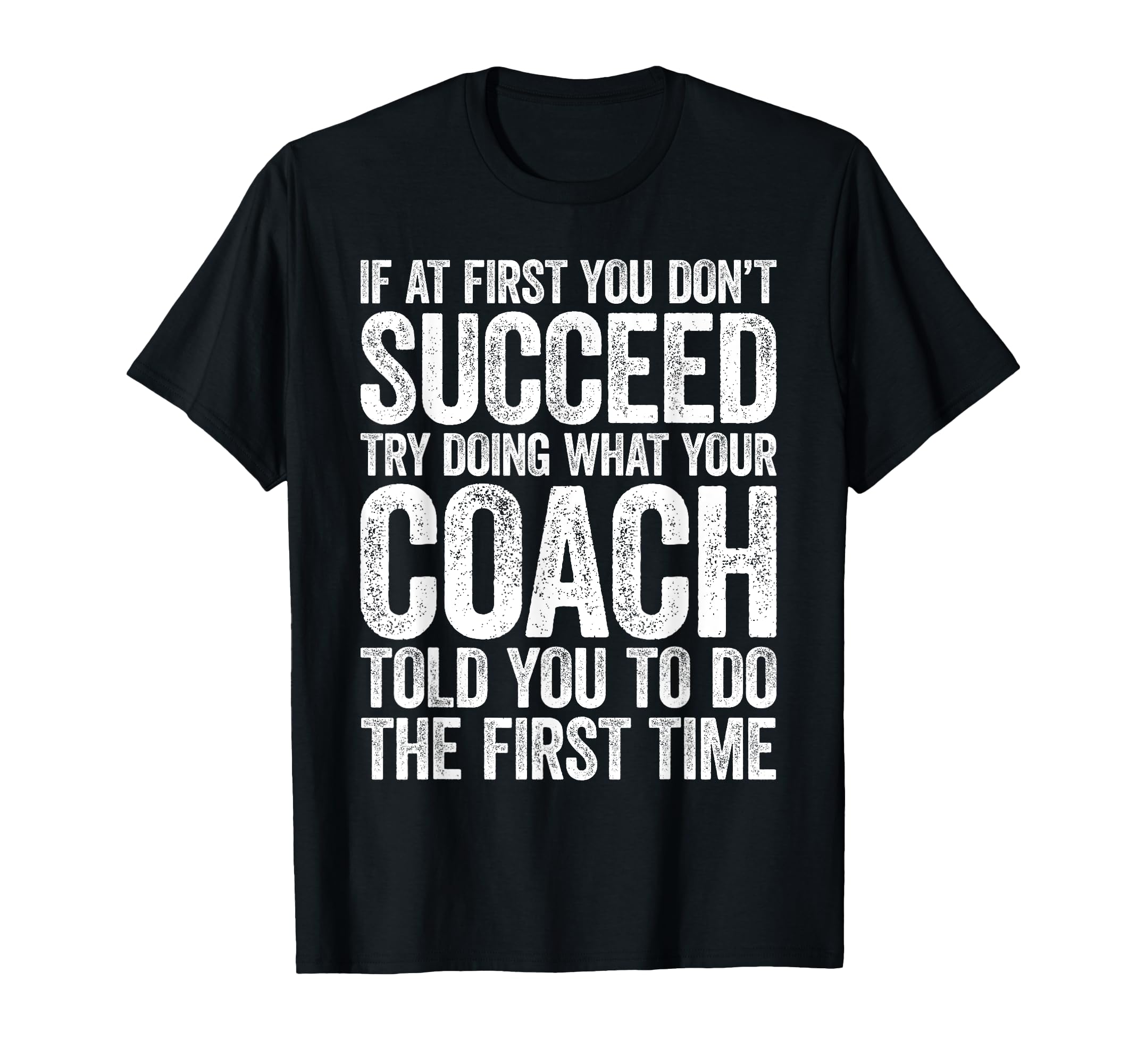 If First You Dont Succeed Try Doing What T-Shirt - Novelty Apparel Unisex - T-Shirt, Sweatshirt, Hoodie