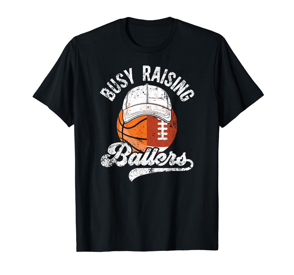 Busy Raising Ballers Basketball T-Shirt - Fun Novelty Design Unisex - T-Shirt, Sweatshirt, Hoodie