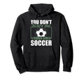 You Dont Scare Me I Coach Soccer Funny Hoodie - Custom Art Print Unisex - T-Shirt, Sweatshirt, Hoodie