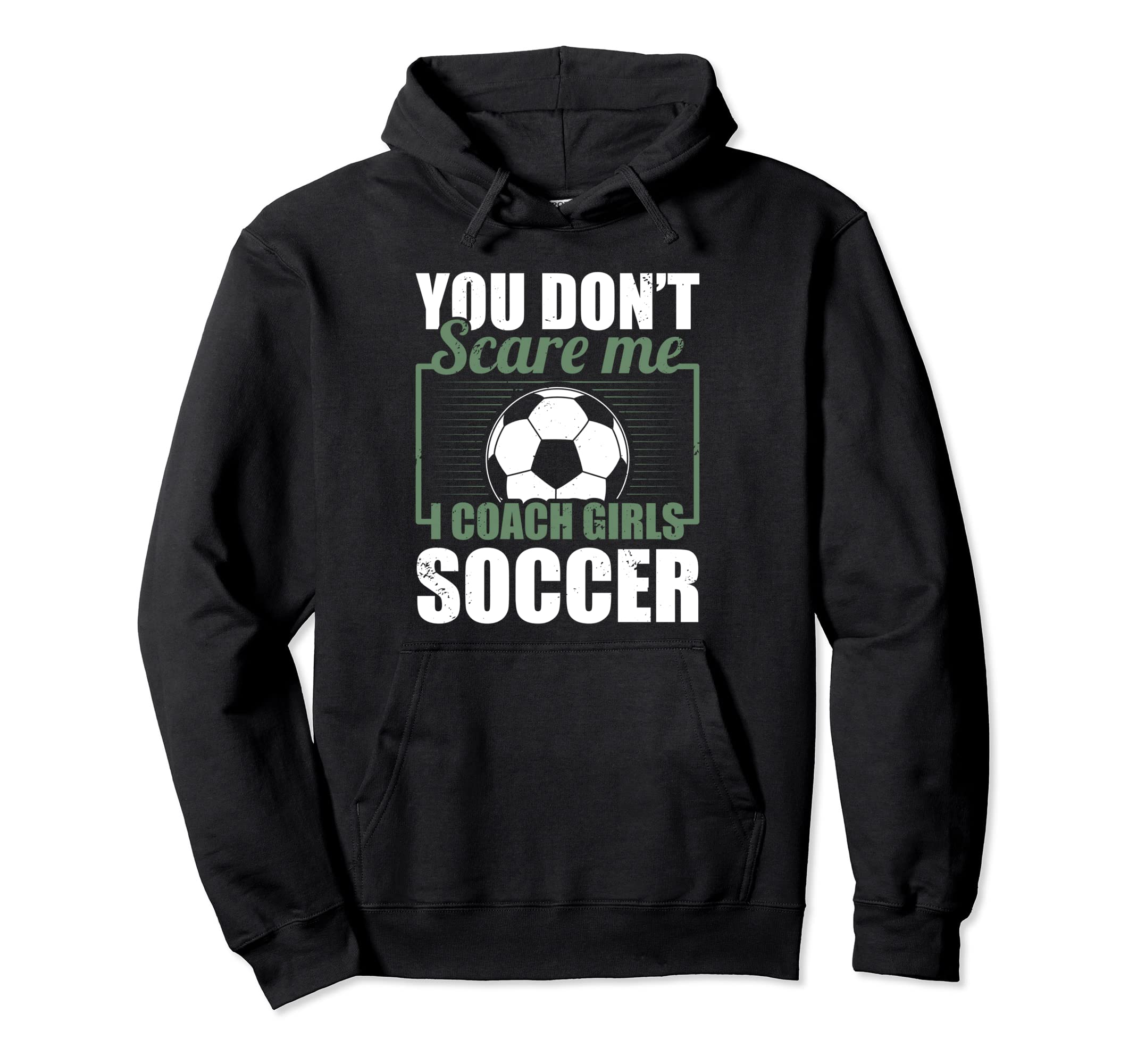 You Dont Scare Me I Coach Soccer Funny Hoodie - Custom Art Print Unisex - T-Shirt, Sweatshirt, Hoodie