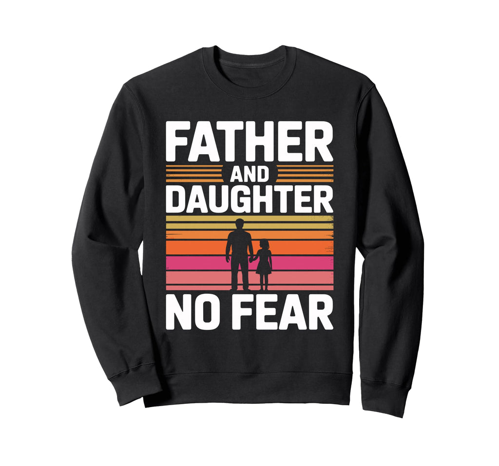 Father And Daughter No Fear Proud Sweatshirt - Custom Art Print Men Women - T-Shirt, Sweatshirt, Hoodie