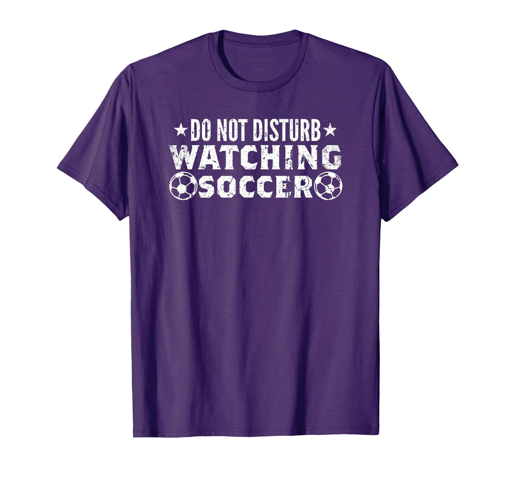 Do Not Disturb Watching Soccer T-Shirt - Novelty Apparel Men Women - T-Shirt, Sweatshirt, Hoodie