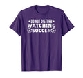 Do Not Disturb Watching Soccer T-Shirt - Novelty Apparel Men Women - T-Shirt, Sweatshirt, Hoodie