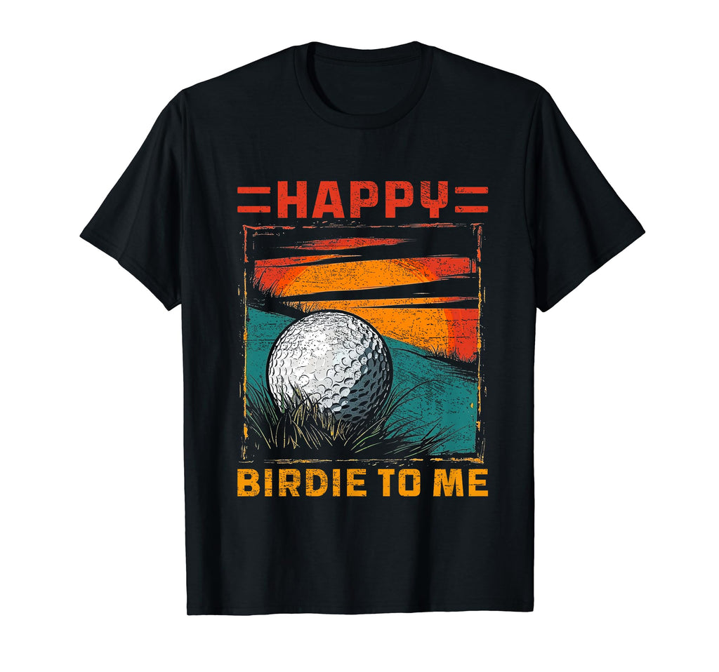 Funny Golf Happy Birdie To Me Golfer T-Shirt - Aesthetic Graphic Unisex - T-Shirt, Sweatshirt, Hoodie