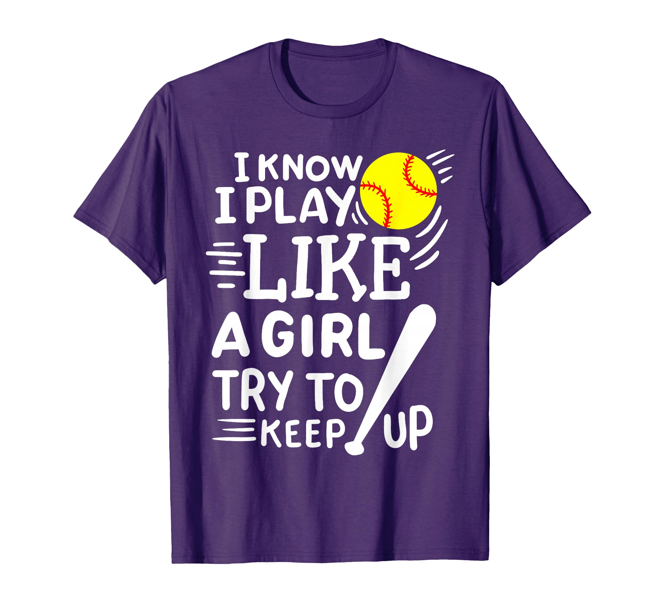Softball I Know I Play Like Try To Keep T-Shirt - Streetwear Style Unisex - T-Shirt, Sweatshirt, Hoodie