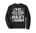 Im Soccer Goalie Grandpa Sweatshirt - Casual Everyday Wear Men Women - T-Shirt, Sweatshirt, Hoodie