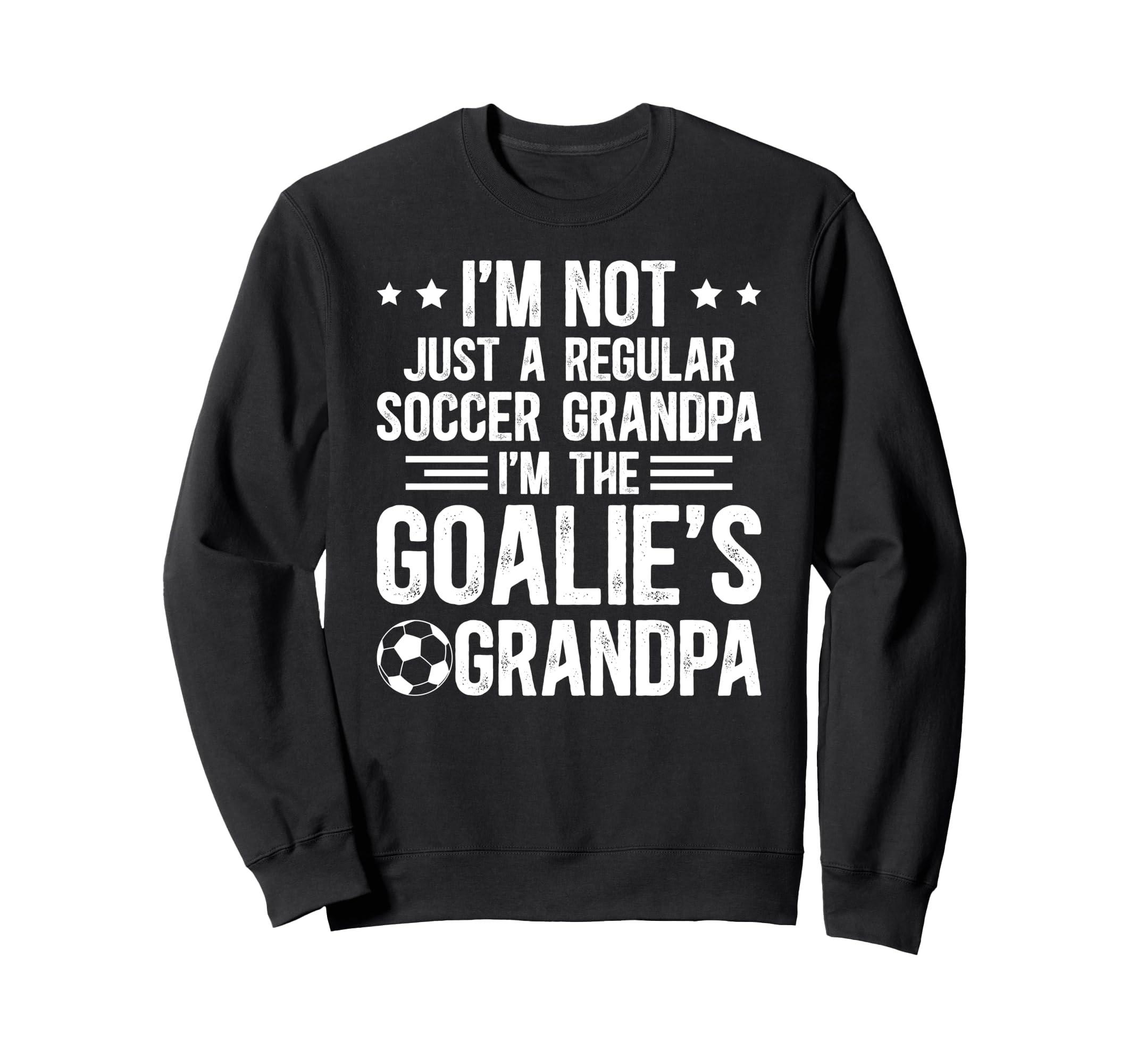 Im Soccer Goalie Grandpa Sweatshirt - Casual Everyday Wear Men Women - T-Shirt, Sweatshirt, Hoodie