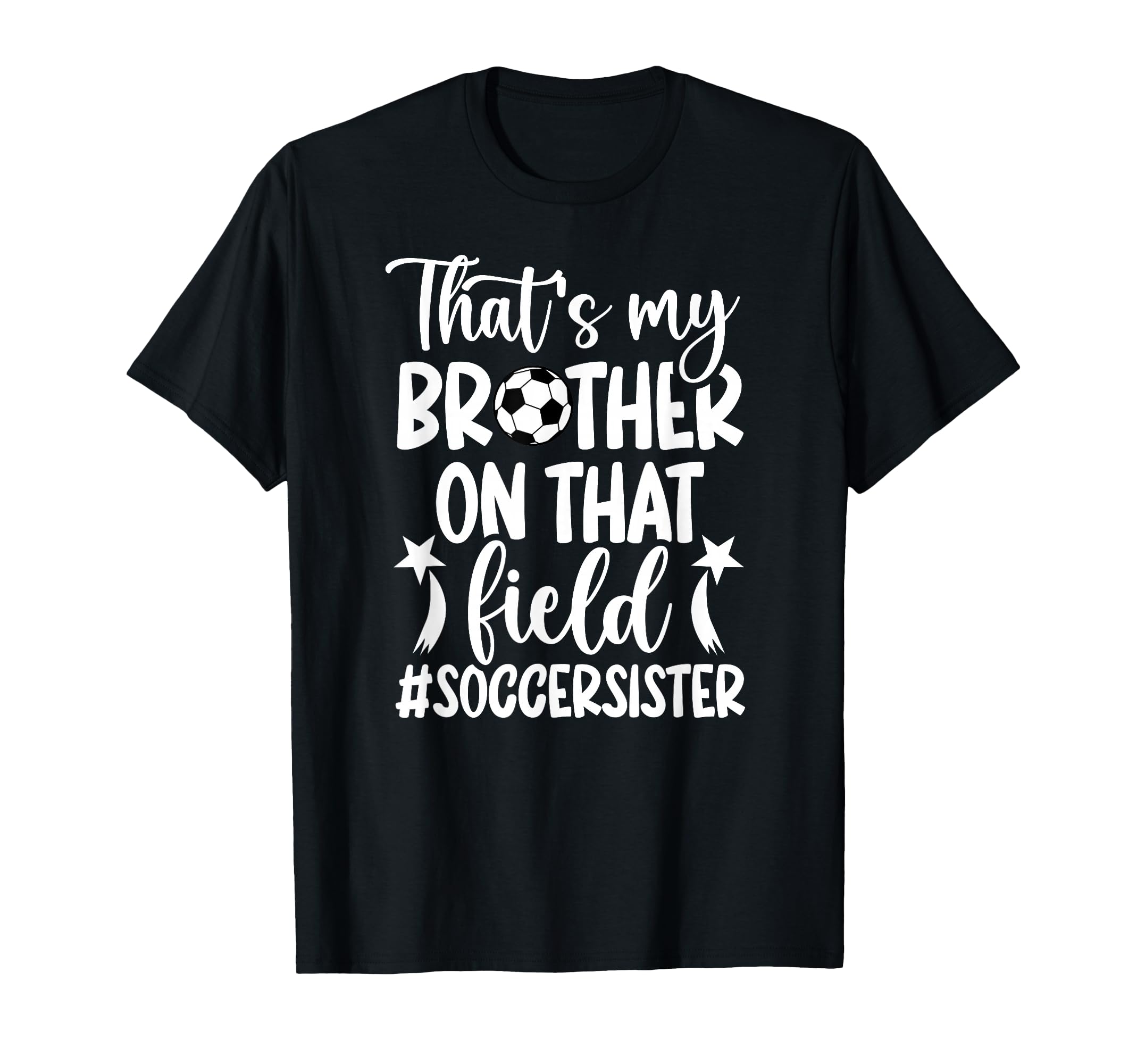 Thats My Brother Soccer Sister Soccer Player T-Shirt - Graphic Print Unisex - T-Shirt, Sweatshirt, Hoodie