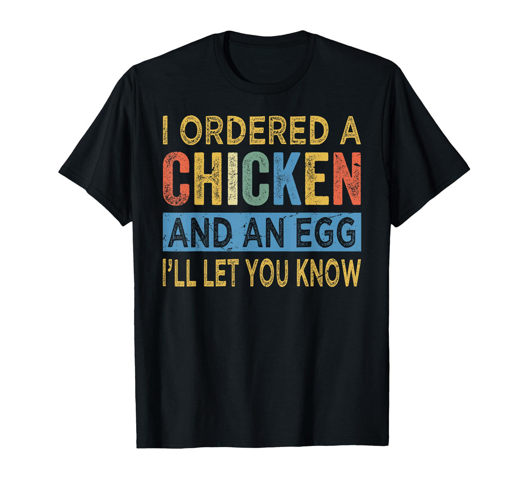 I Ordered Chicken And Egg Dad Jokes T-Shirt - Fun Novelty Design Unisex - T-Shirt, Sweatshirt, Hoodie
