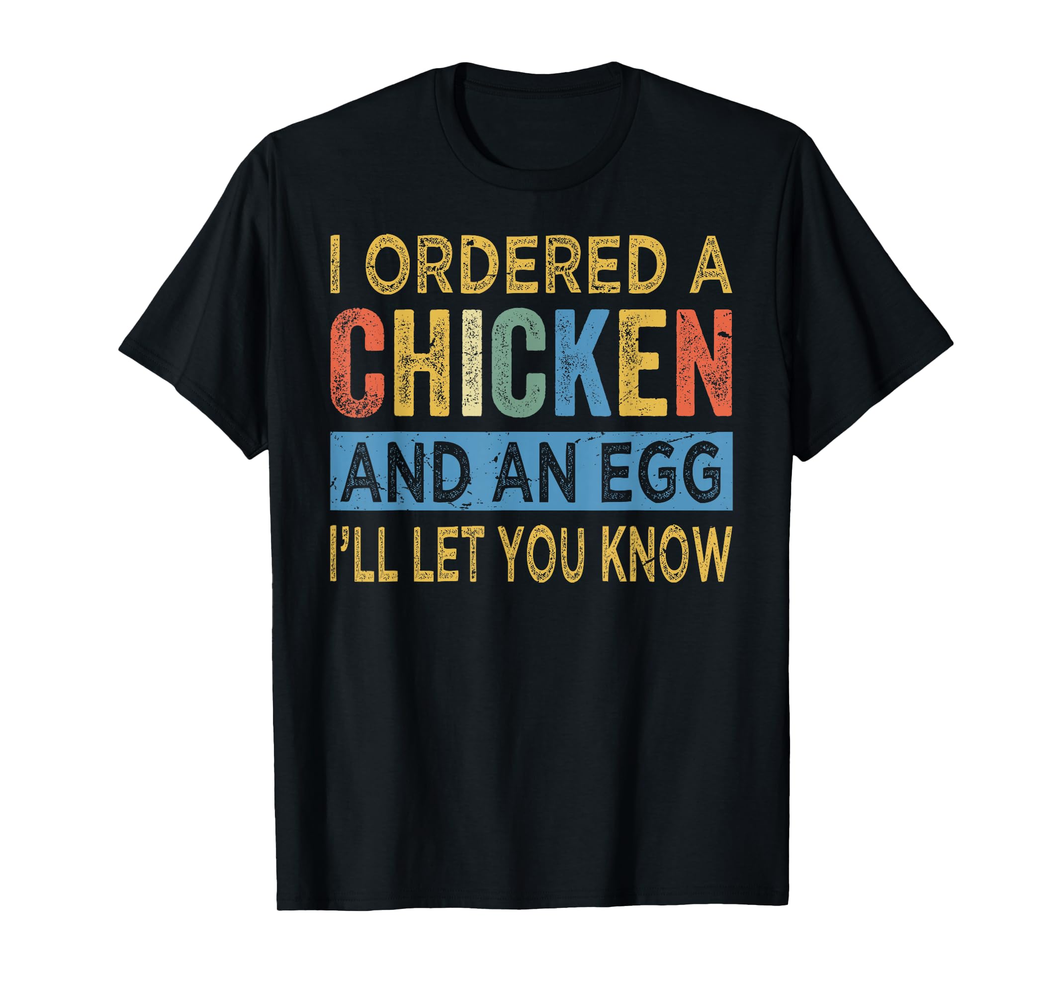 I Ordered Chicken And Egg Dad Jokes T-Shirt - Fun Novelty Design Unisex - T-Shirt, Sweatshirt, Hoodie
