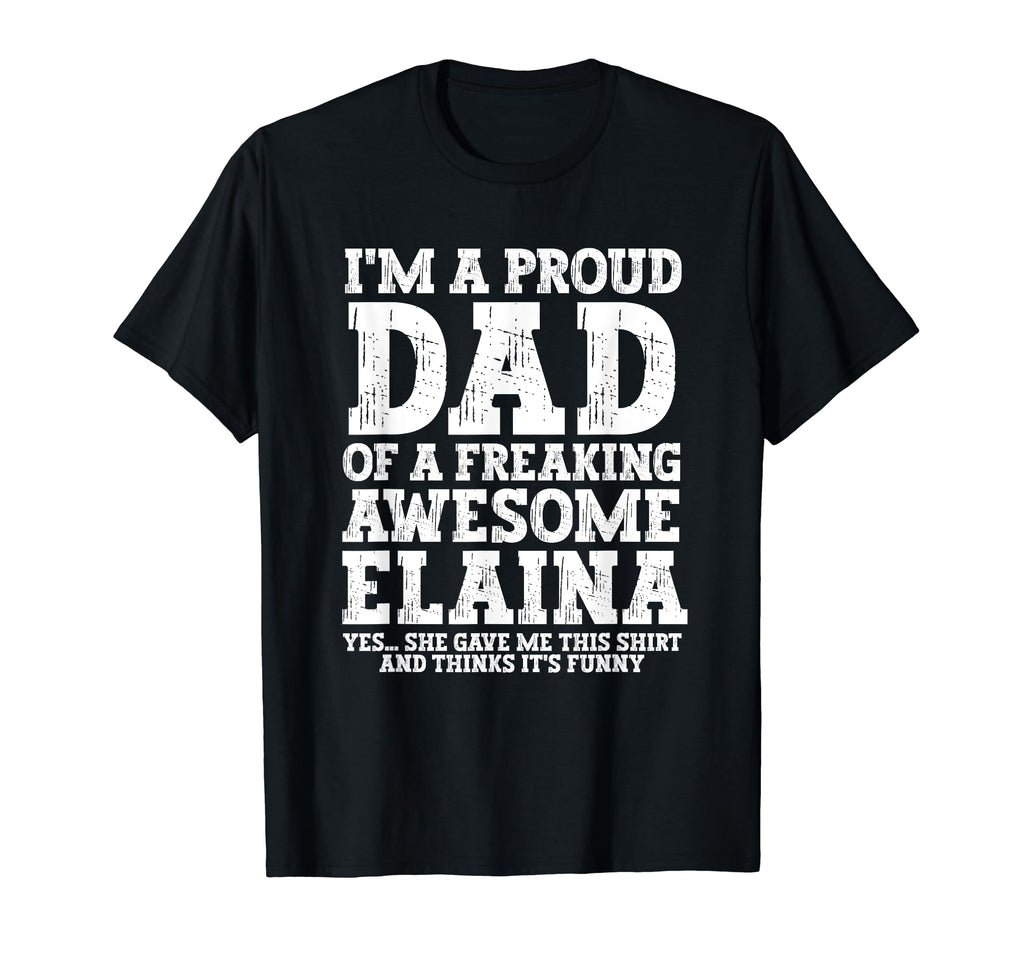 Dad Elaina Personalized Name Funny T-Shirt - Novelty Apparel Men Women - T-Shirt, Sweatshirt, Hoodie