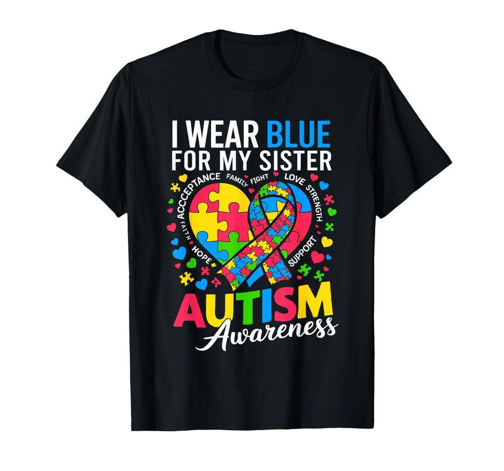 I Wear Blue My Sister Autism Awareness Sis T-Shirt - Trendy Graphic Unisex - T-Shirt, Sweatshirt, Hoodie