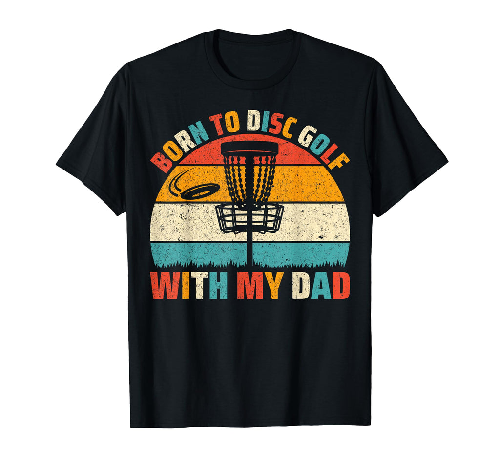 Born To Disc Golf My Dad Disc Golf T-Shirt - Minimalist Print Men Women - T-Shirt, Sweatshirt, Hoodie