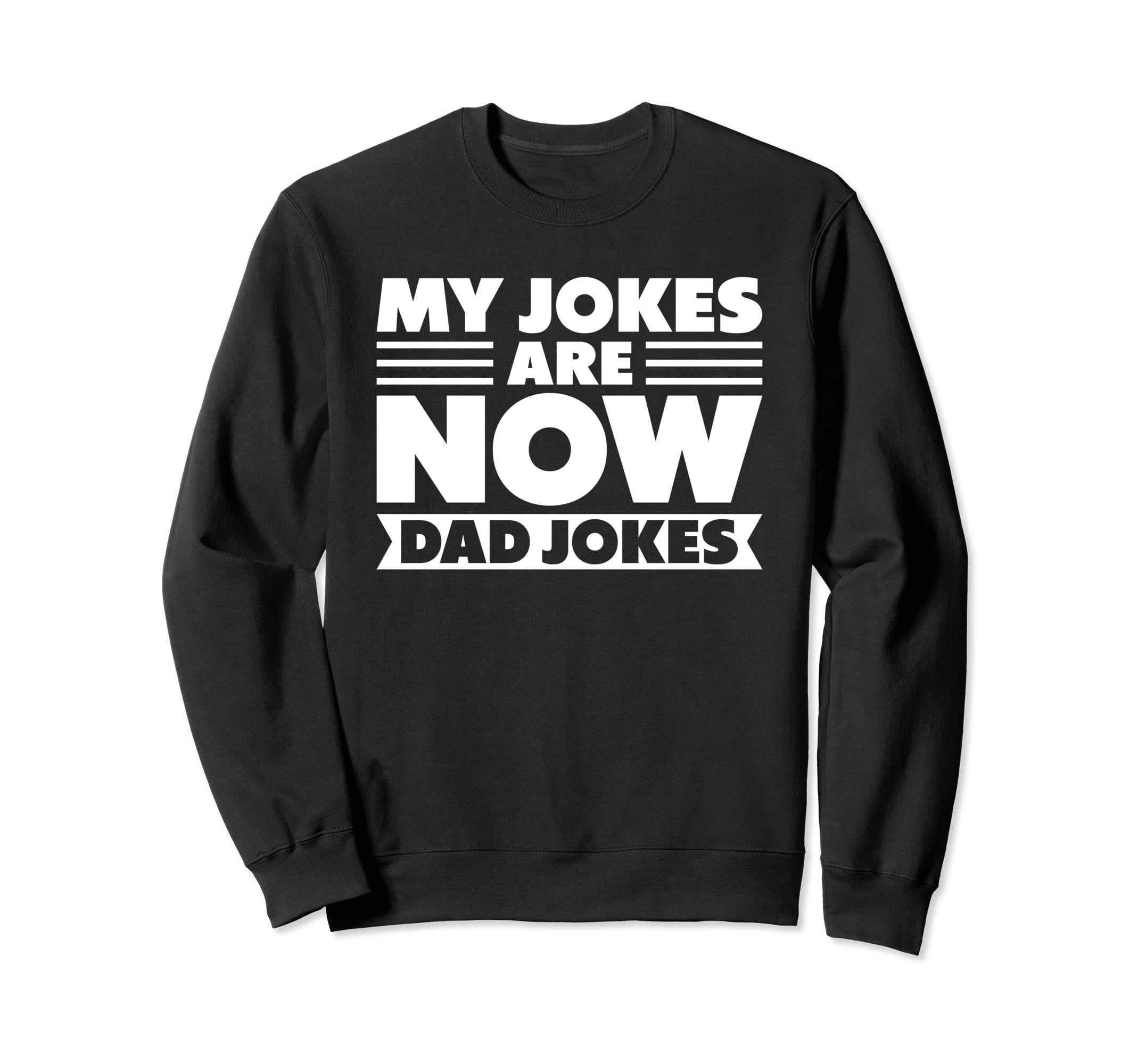 My Jokes Are Now Dad Jokes Fathers Sweatshirt - Trendy Graphic Men Women - T-Shirt, Sweatshirt, Hoodie