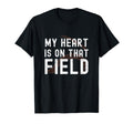 My Heart Is That Field Baseball T-Shirt - Streetwear Style for Adults - T-Shirt, Sweatshirt, Hoodie