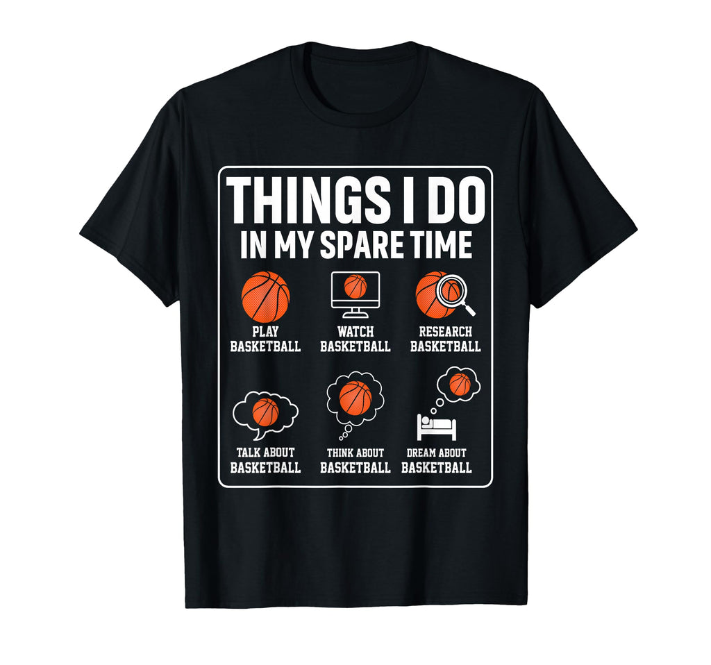 Basketball Things I Do My Spare Time T-Shirt - Streetwear Style for Adults - T-Shirt, Sweatshirt, Hoodie