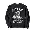 Just Dad Who Always Takes Out Sweatshirt - Streetwear Style for Adults - T-Shirt, Sweatshirt, Hoodie