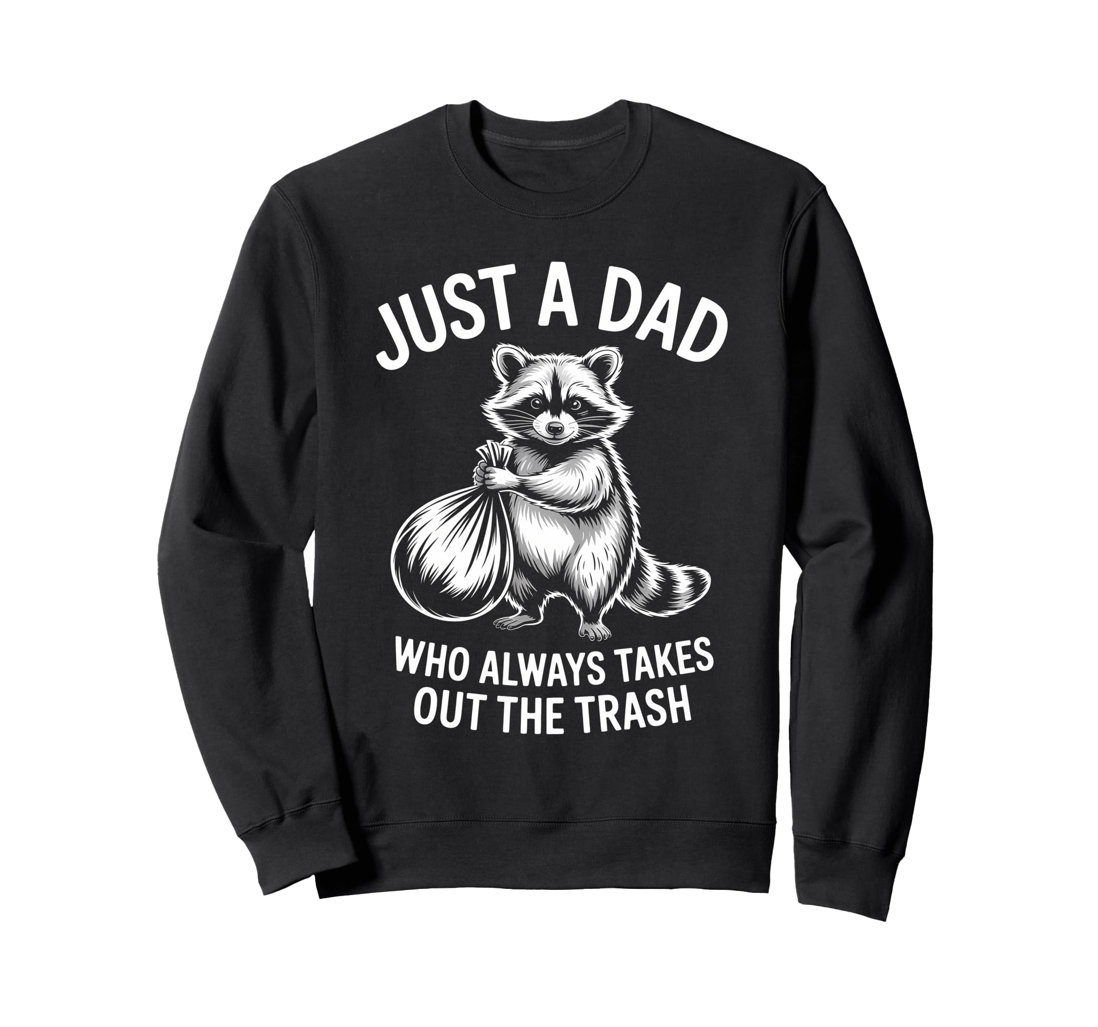 Just Dad Who Always Takes Out Sweatshirt - Streetwear Style for Adults - T-Shirt, Sweatshirt, Hoodie