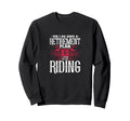 Yes I Do Have Retirement Plan Sweatshirt - Novelty Apparel Men Women - T-Shirt, Sweatshirt, Hoodie